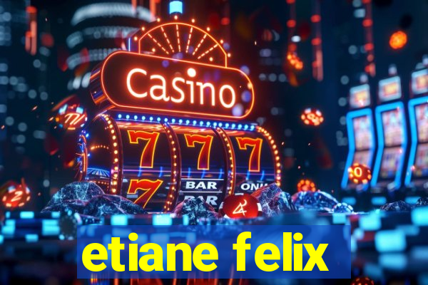 etiane felix